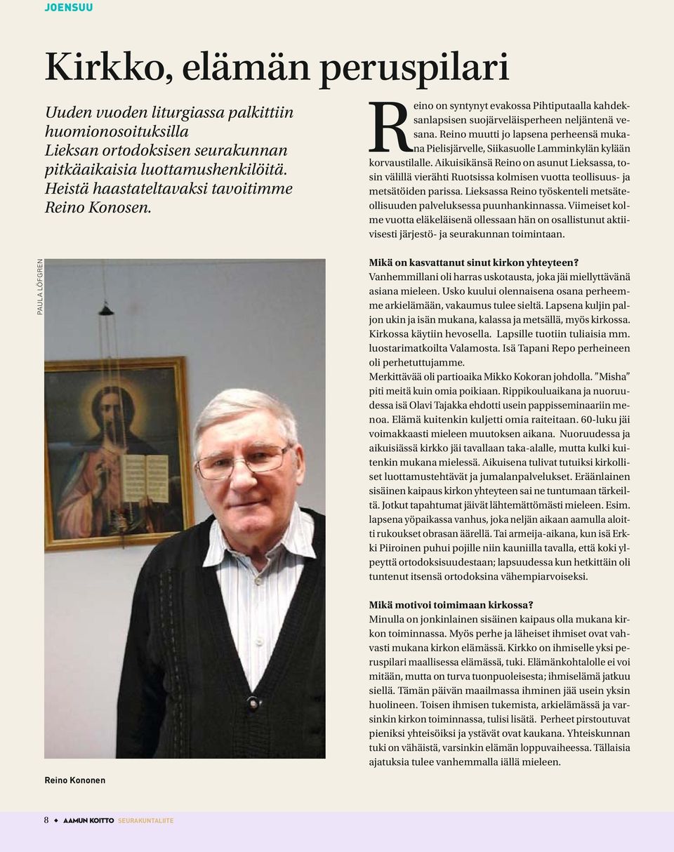 Reino muutti jo lapsena perheensä mukana Pielisjärvelle, Siikasuolle Lamminkylän kylään korvaustilalle.