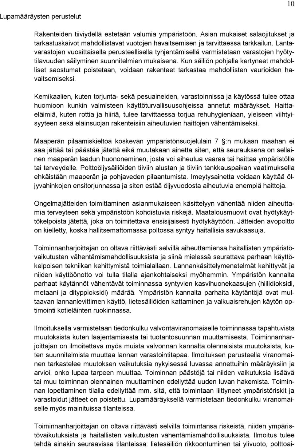 Kun säiliön pohjalle kertyneet mahdolliset saostumat poistetaan, voidaan rakenteet tarkastaa mahdollisten vaurioiden havaitsemiseksi.