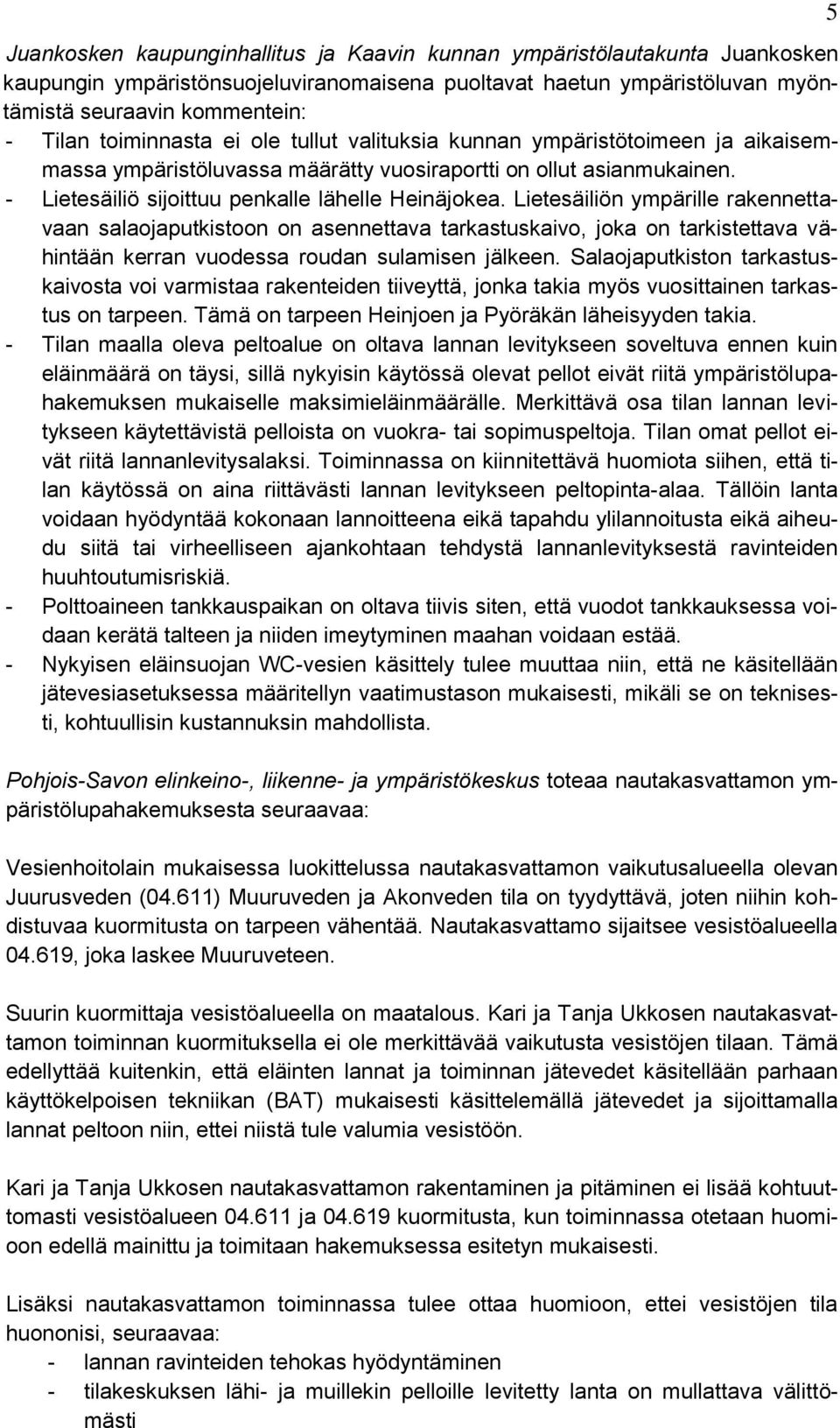 Lietesäiliön ympärille rakennettavaan salaojaputkistoon on asennettava tarkastuskaivo, joka on tarkistettava vähintään kerran vuodessa roudan sulamisen jälkeen.