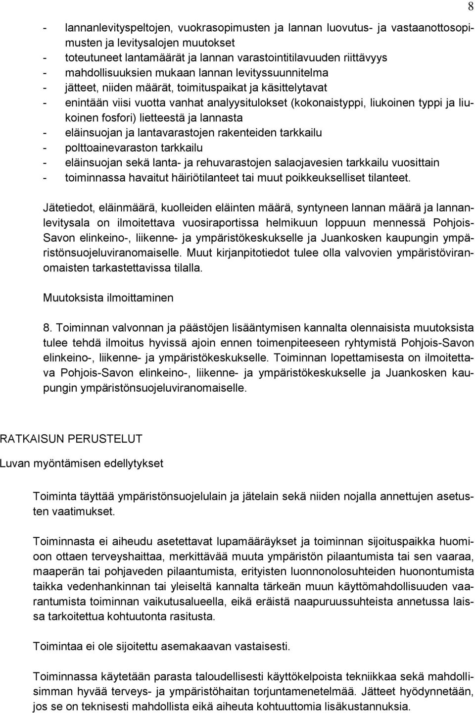 liukoinen fosfori) lietteestä ja lannasta - eläinsuojan ja lantavarastojen rakenteiden tarkkailu - polttoainevaraston tarkkailu - eläinsuojan sekä lanta- ja rehuvarastojen salaojavesien tarkkailu