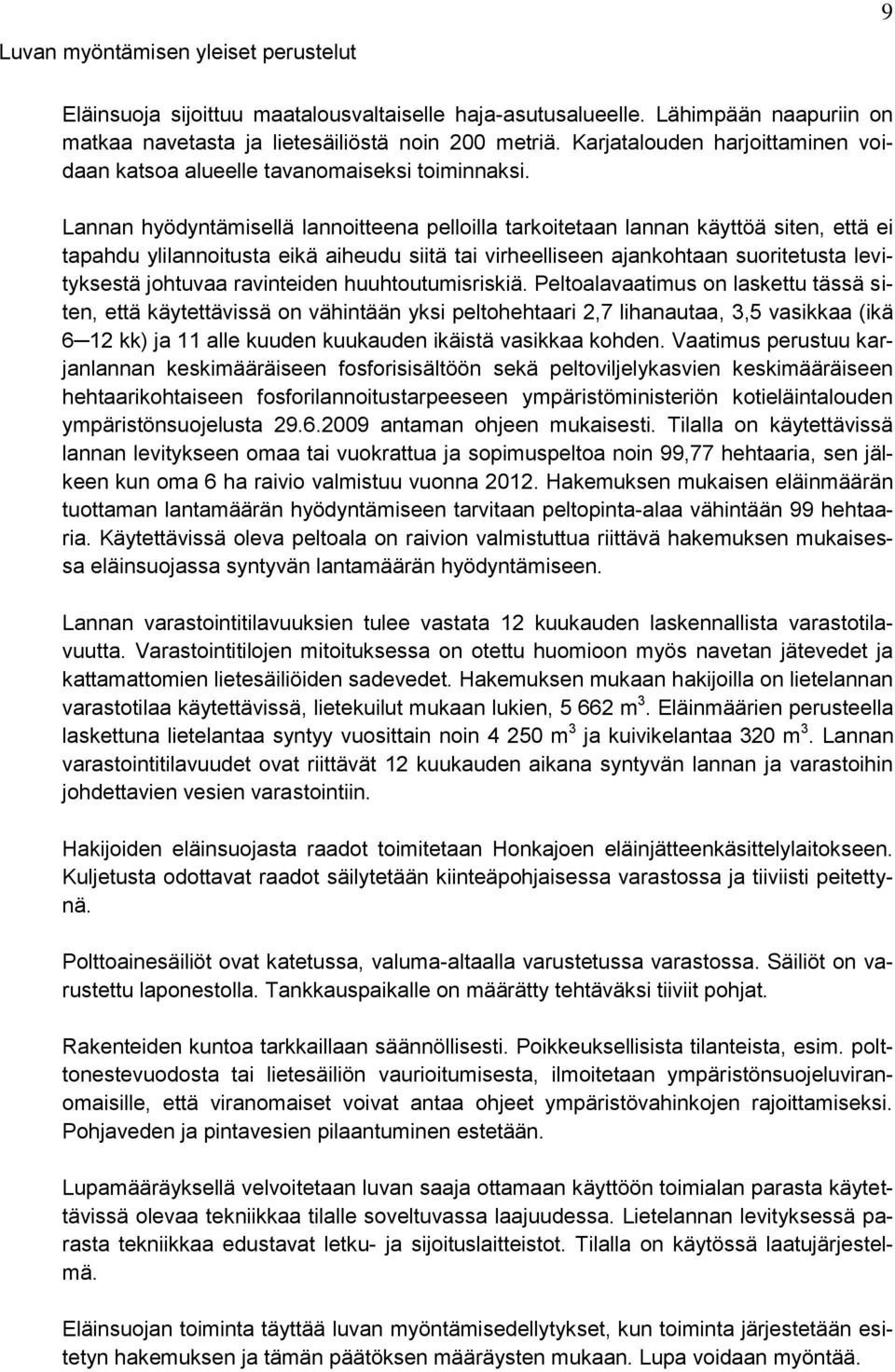 Lannan hyödyntämisellä lannoitteena pelloilla tarkoitetaan lannan käyttöä siten, että ei tapahdu ylilannoitusta eikä aiheudu siitä tai virheelliseen ajankohtaan suoritetusta levityksestä johtuvaa