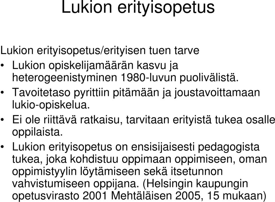 Ei ole riittävä ratkaisu, tarvitaan erityistä tukea osalle oppilaista.