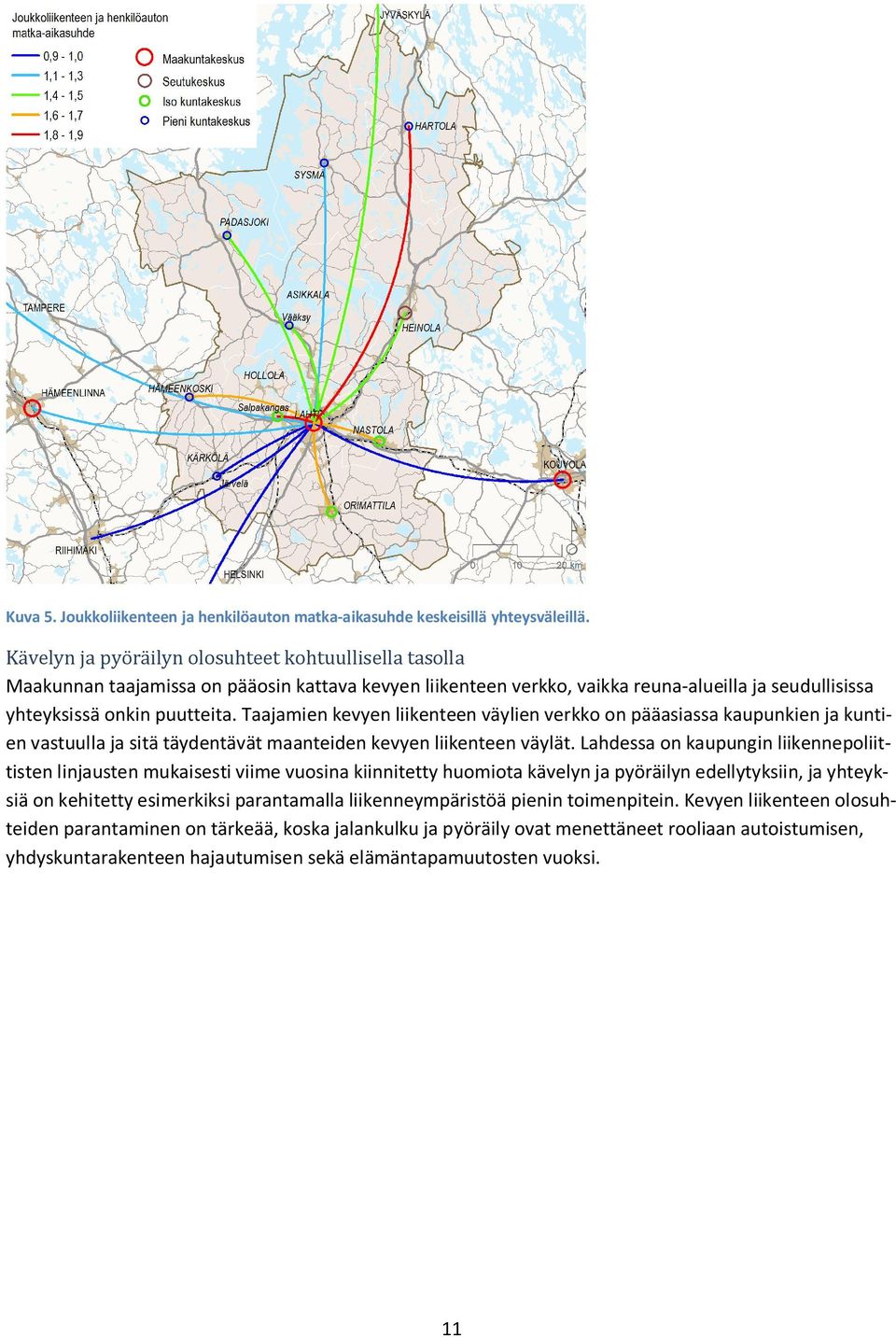 Taajamien kevyen liikenteen väylien verkko on pääasiassa kaupunkien ja kuntien vastuulla ja sitä täydentävät maanteiden kevyen liikenteen väylät.