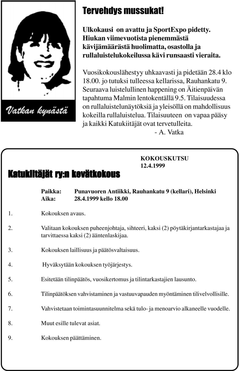 Tilaisuudessa on rullaluistelunäytöksiä ja yleisöllä on mahdollisuus kokeilla rullaluistelua. Tilaisuuteen on vapaa pääsy ja kaikki Katukiitäjät ovat tervetulleita. - A.