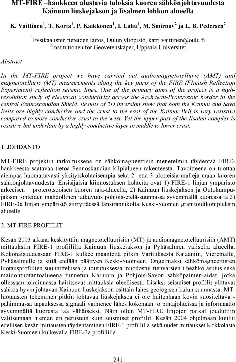 fi 2 Institutionen för Geovetenskaper, Uppsala Universitet Abstract In the MT-FIRE project we have carried out audiomagnetotelluric (AMT) and magnetotelluric (MT) measurements along the key parts of