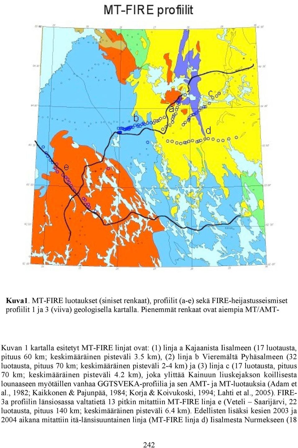 Kuvan 1 kartalla esitetyt MT-FIRE linjat ovat: (1) linja a Kajaanista Iisalmeen (17 luotausta, pituus 60 km; keskimääräinen pisteväli 3.