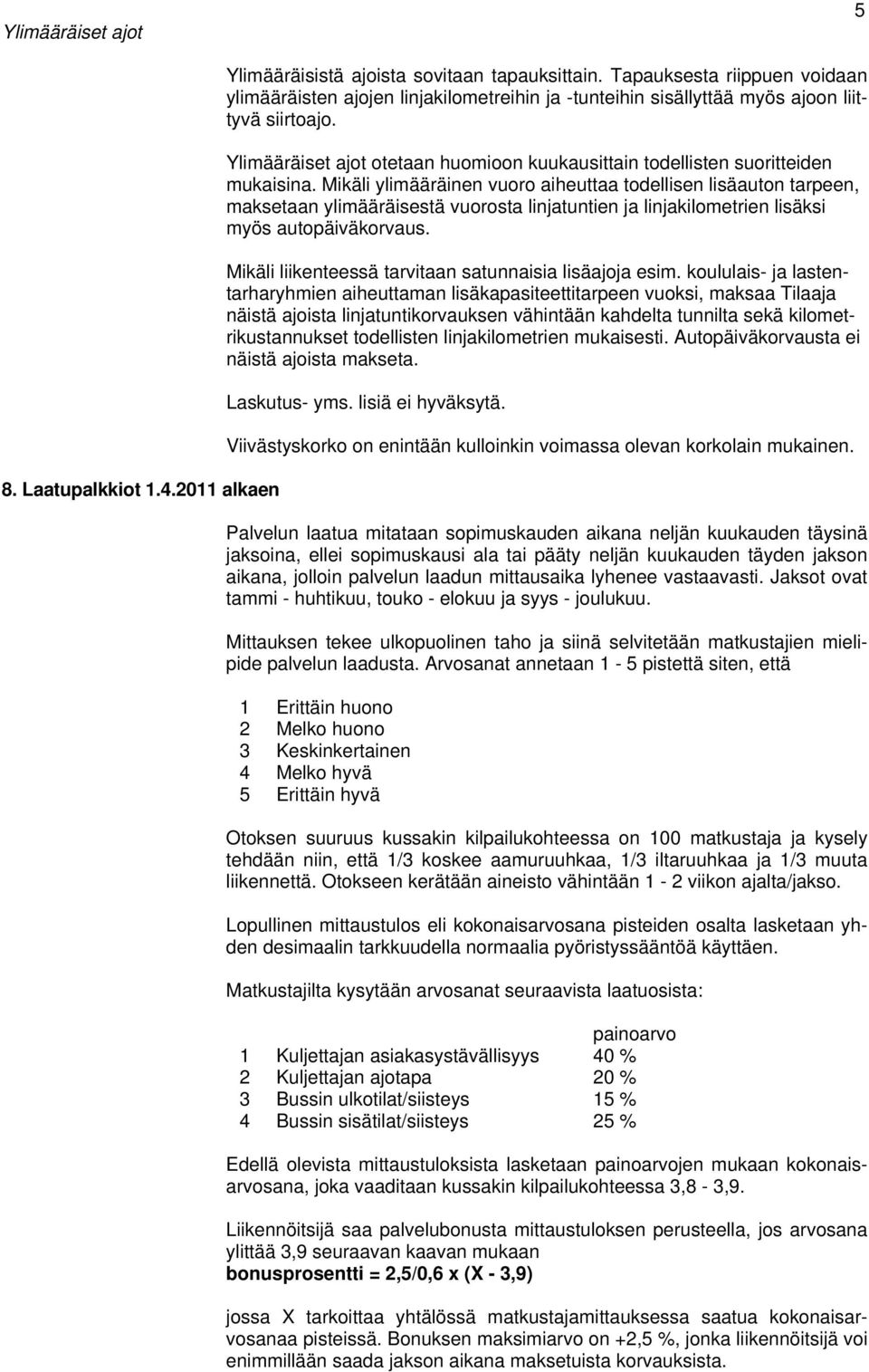 Ylimääräiset ajot otetaan huomioon kuukausittain todellisten suoritteiden mukaisina.