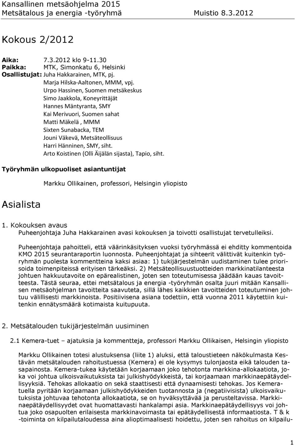 SMY, siht. Arto Koistinen (Olli Äijälän sijasta), Tapio, siht. Työryhmän ulkopuoliset asiantuntijat Markku Ollikainen, professori, Helsingin yliopisto Asialista 1.