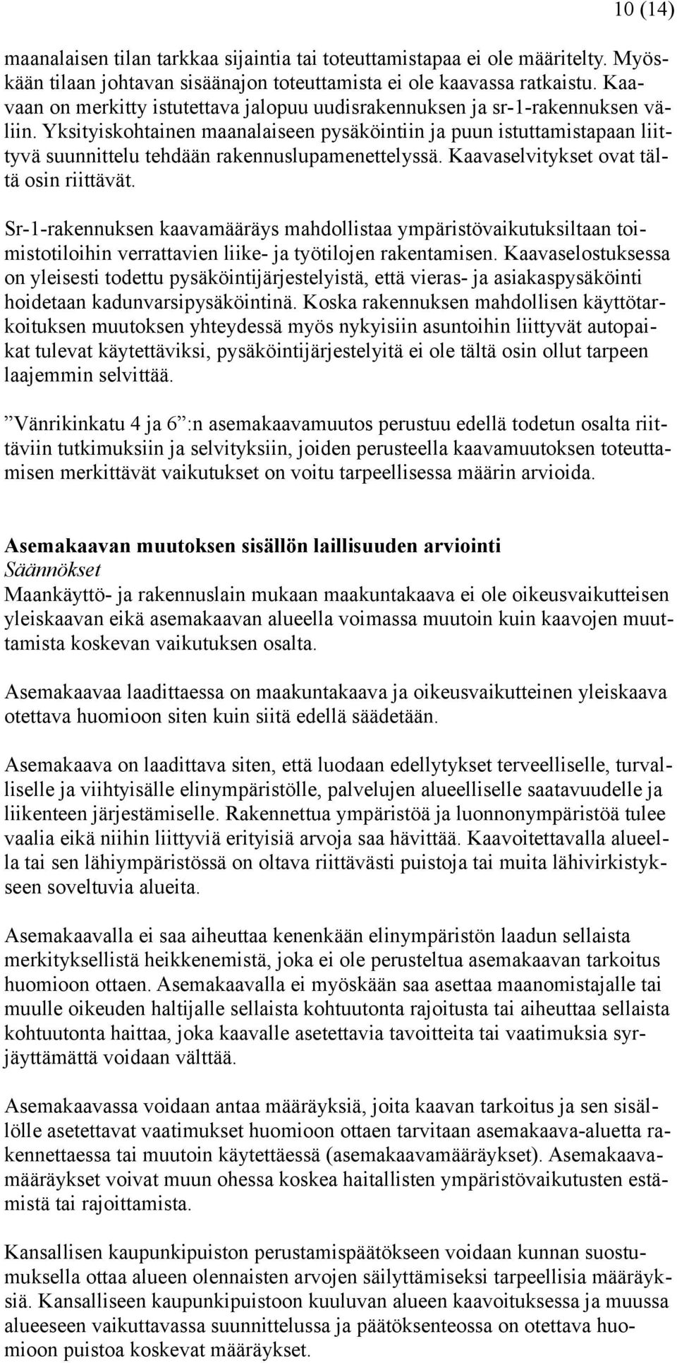 Yksityiskohtainen maanalaiseen pysäköintiin ja puun istuttamistapaan liittyvä suunnittelu tehdään rakennuslupamenettelyssä. Kaavaselvitykset ovat tältä osin riittävät.