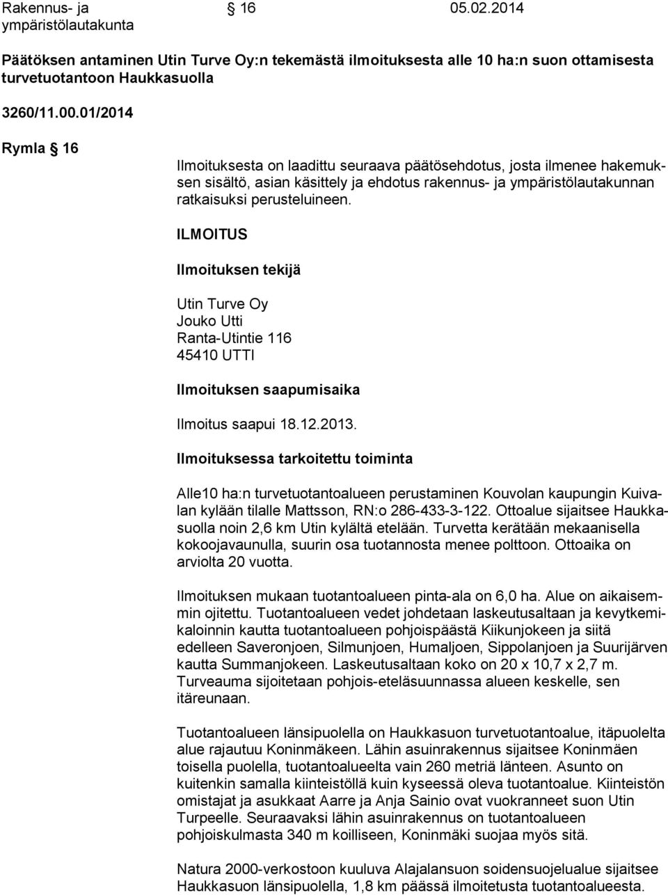 ILMOITUS Ilmoituksen tekijä Utin Turve Oy Jouko Utti Ranta-Utintie 116 45410 UTTI Ilmoituksen saapumisaika Ilmoitus saapui 18.12.2013.