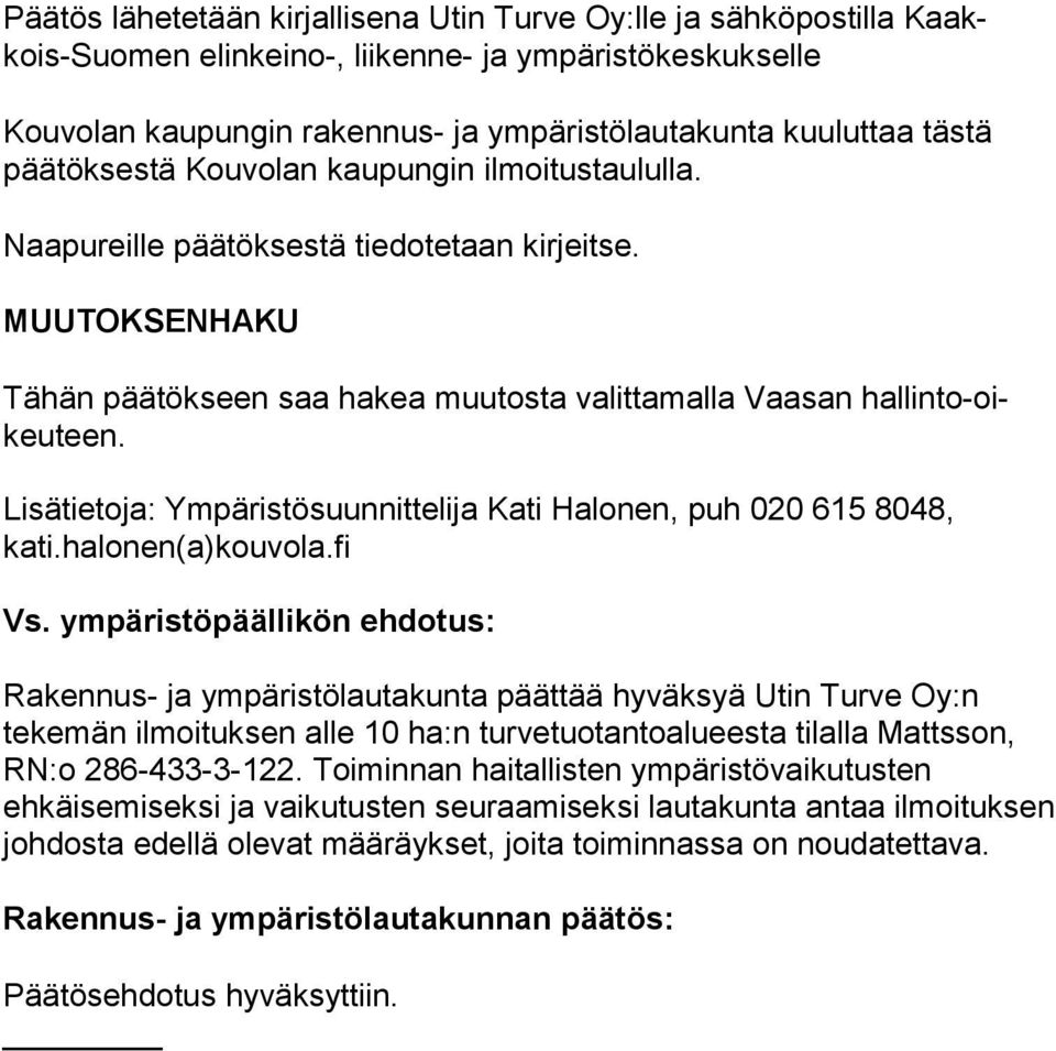 Lisätietoja: Ympäristösuunnittelija Kati Halonen, puh 020 615 8048, kati.halonen(a)kouvola.fi Vs.