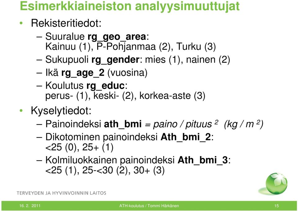 korkea-aste (3) Kyselytiedot: Painoindeksi ath_bmi = paino / pituus 2 (kg / m 2 ) Dikotominen painoindeksi Ath_bmi_2: