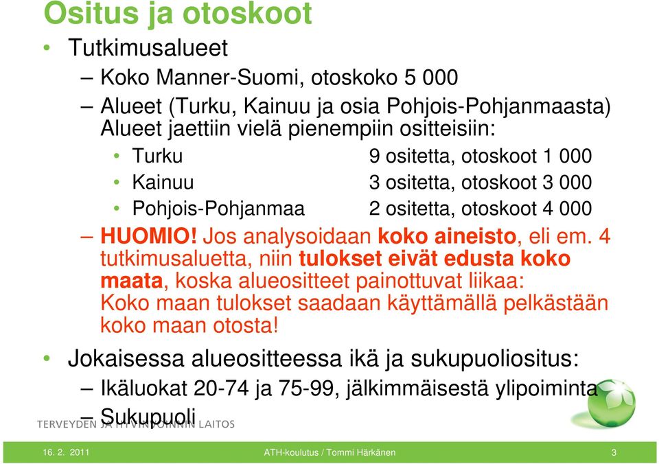 Jos analysoidaan koko aineisto, eli em.