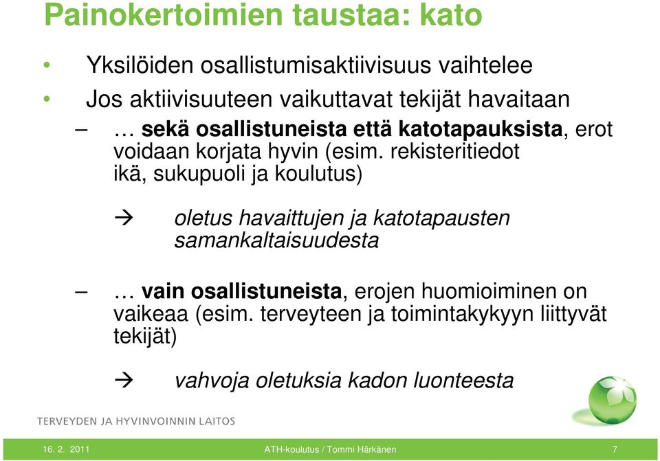 rekisteritiedot ikä, sukupuoli ja koulutus) oletus havaittujen ja katotapausten samankaltaisuudesta vain osallistuneista,