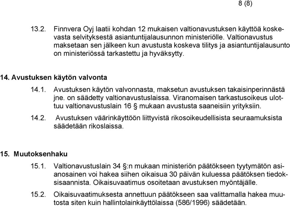 . Avustuksen käytön valvonta 14.1. Avustuksen käytön valvonnasta, maksetun avustuksen takaisinperinnästä jne. on säädetty valtionavustuslaissa.