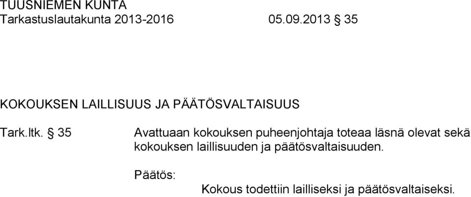 35 Avattuaan kokouksen puheenjohtaja toteaa läsnä olevat sekä