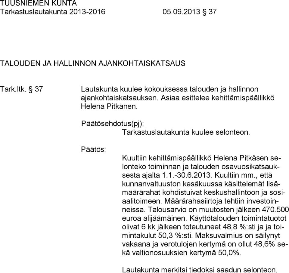Kuultiin kehittämispäällikkö Helena Pitkäsen selonteko toiminnan ja talouden osavuosikatsauksesta ajalta 1.1.-30.6.2013. Kuultiin mm.