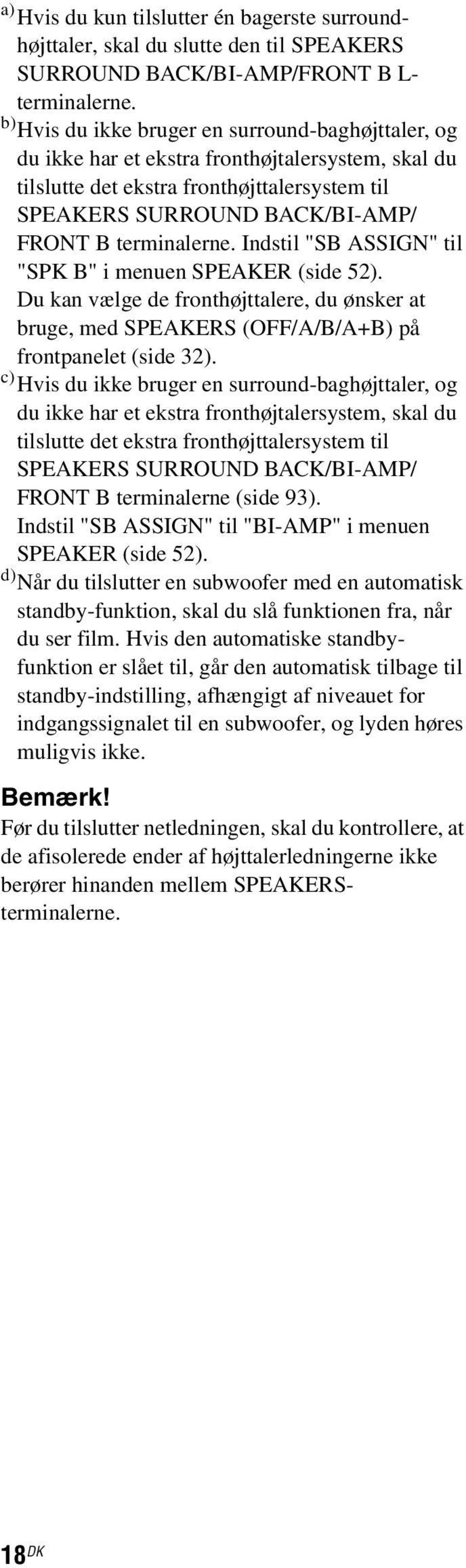 terminalerne. Indstil "SB ASSIGN" til "SPK B" i menuen SPEAKER (side 52). Du kan vælge de fronthøjttalere, du ønsker at bruge, med SPEAKERS (OFF/A/B/A+B) på frontpanelet (side 32).