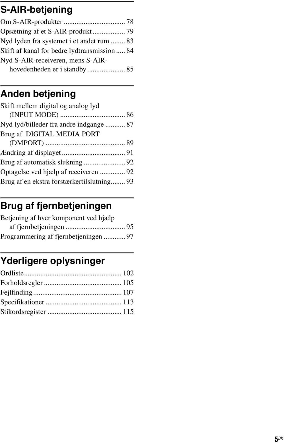 .. 87 Brug af DIGITAL MEDIA PORT (DMPORT)... 89 Ændring af displayet... 91 Brug af automatisk slukning... 92 Optagelse ved hjælp af receiveren... 92 Brug af en ekstra forstærkertilslutning.