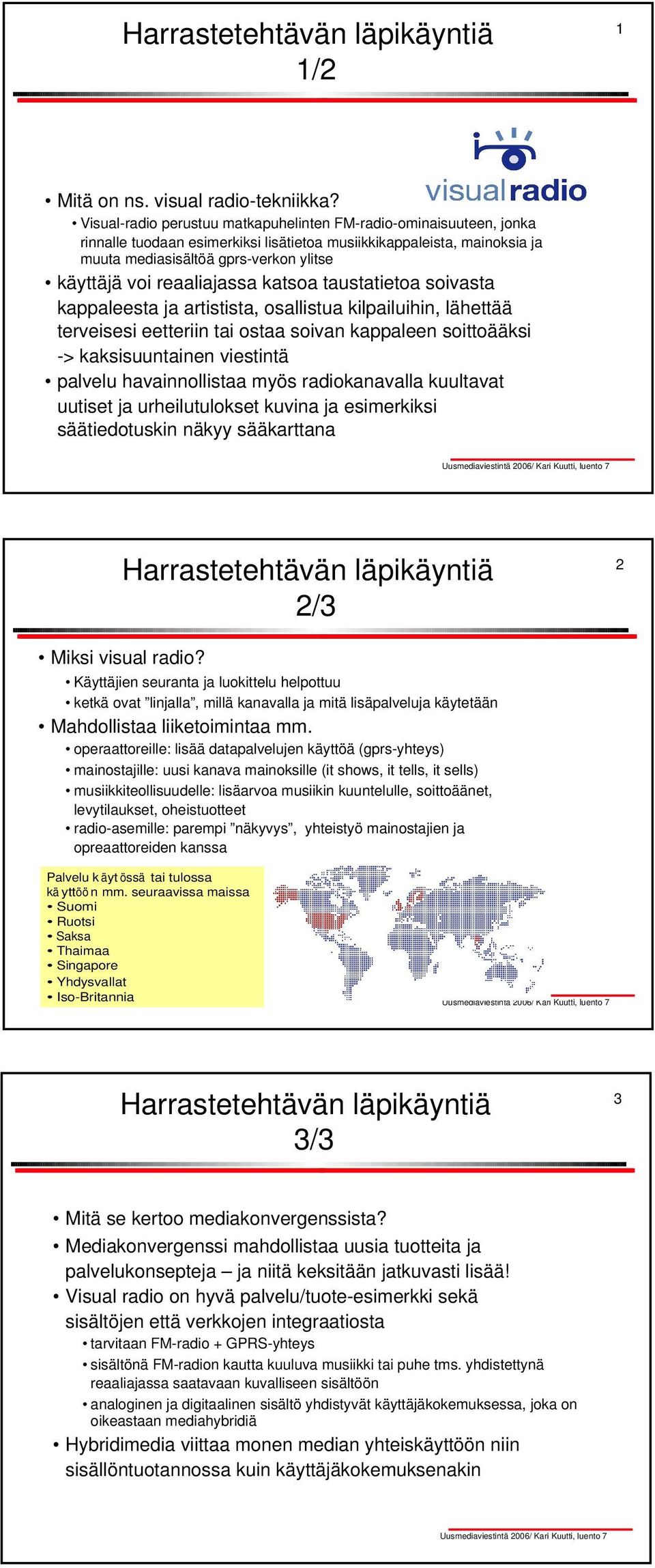 reaaliajassa katsoa taustatietoa soivasta kappaleesta ja artistista, osallistua kilpailuihin, lähettää terveisesi eetteriin tai ostaa soivan kappaleen soittoääksi -> kaksisuuntainen viestintä palvelu