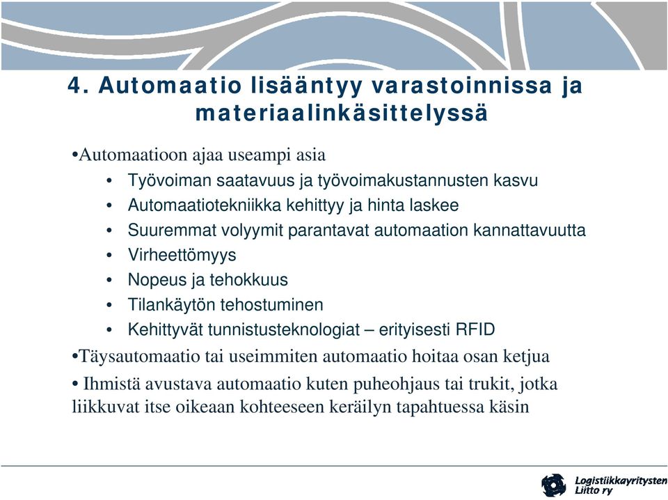 Virheettömyys Nopeus ja tehokkuus Tilankäytön tehostuminen Kehittyvät tunnistusteknologiat erityisesti RFID Täysautomaatio tai