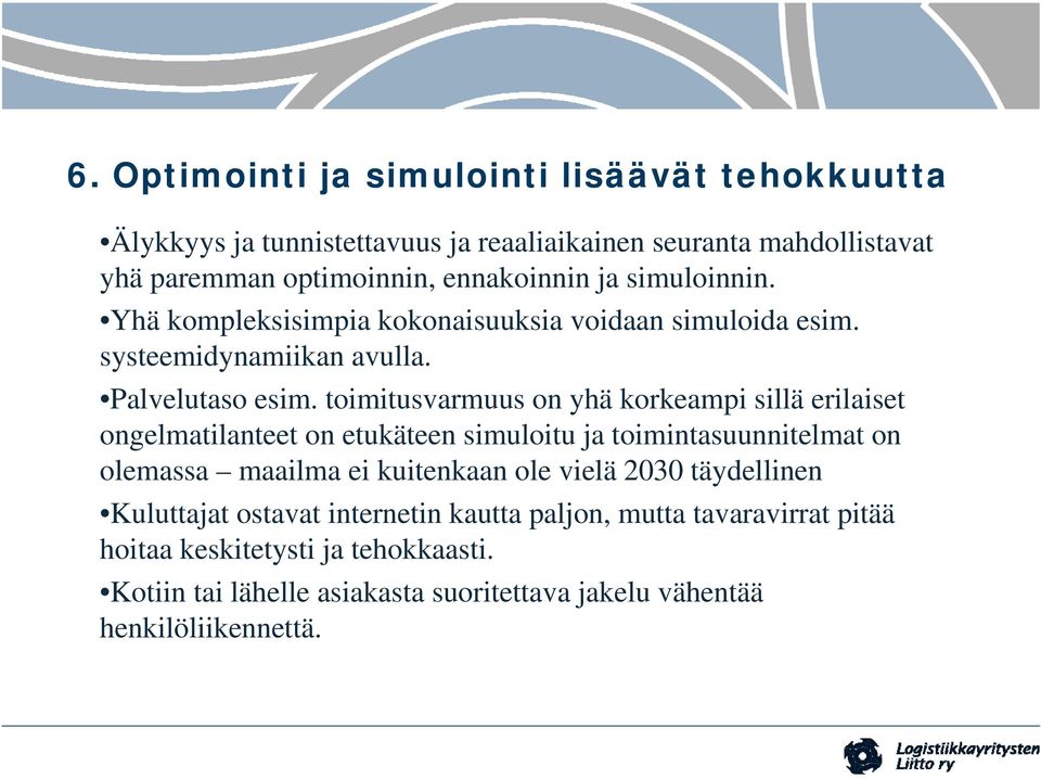 toimitusvarmuus on yhä korkeampi sillä erilaiset ongelmatilanteet on etukäteen simuloitu ja toimintasuunnitelmat on olemassa maailma ei kuitenkaan ole vielä