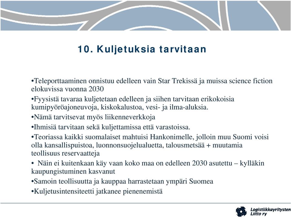Teoriassa kaikki suomalaiset mahtuisi Hankonimelle, jolloin muu Suomi voisi olla kansallispuistoa, luonnonsuojelualuetta, talousmetsää + muutamia teollisuus reservaatteja Näin ei