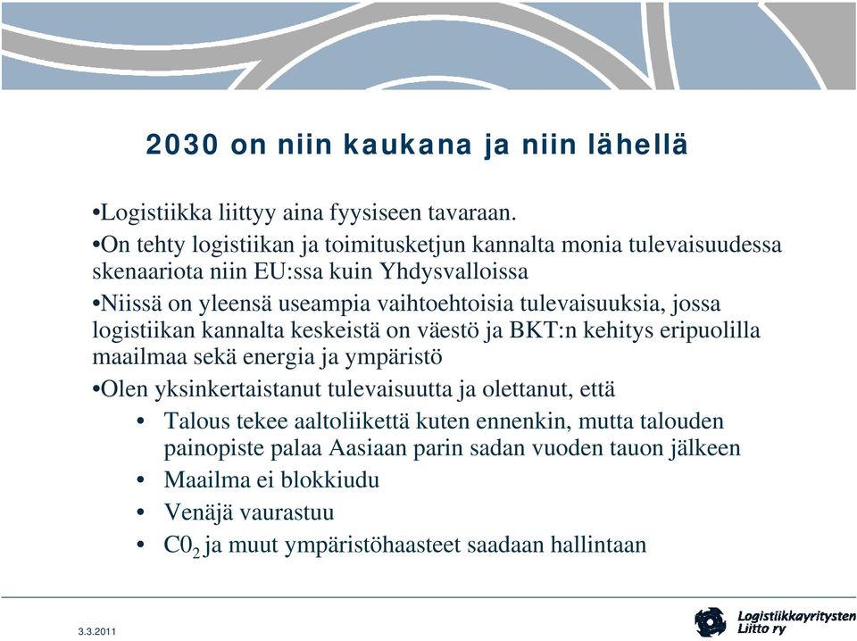 tulevaisuuksia, jossa logistiikan kannalta keskeistä on väestö ja BKT:n kehitys eripuolilla maailmaa sekä energia ja ympäristö Olen yksinkertaistanut