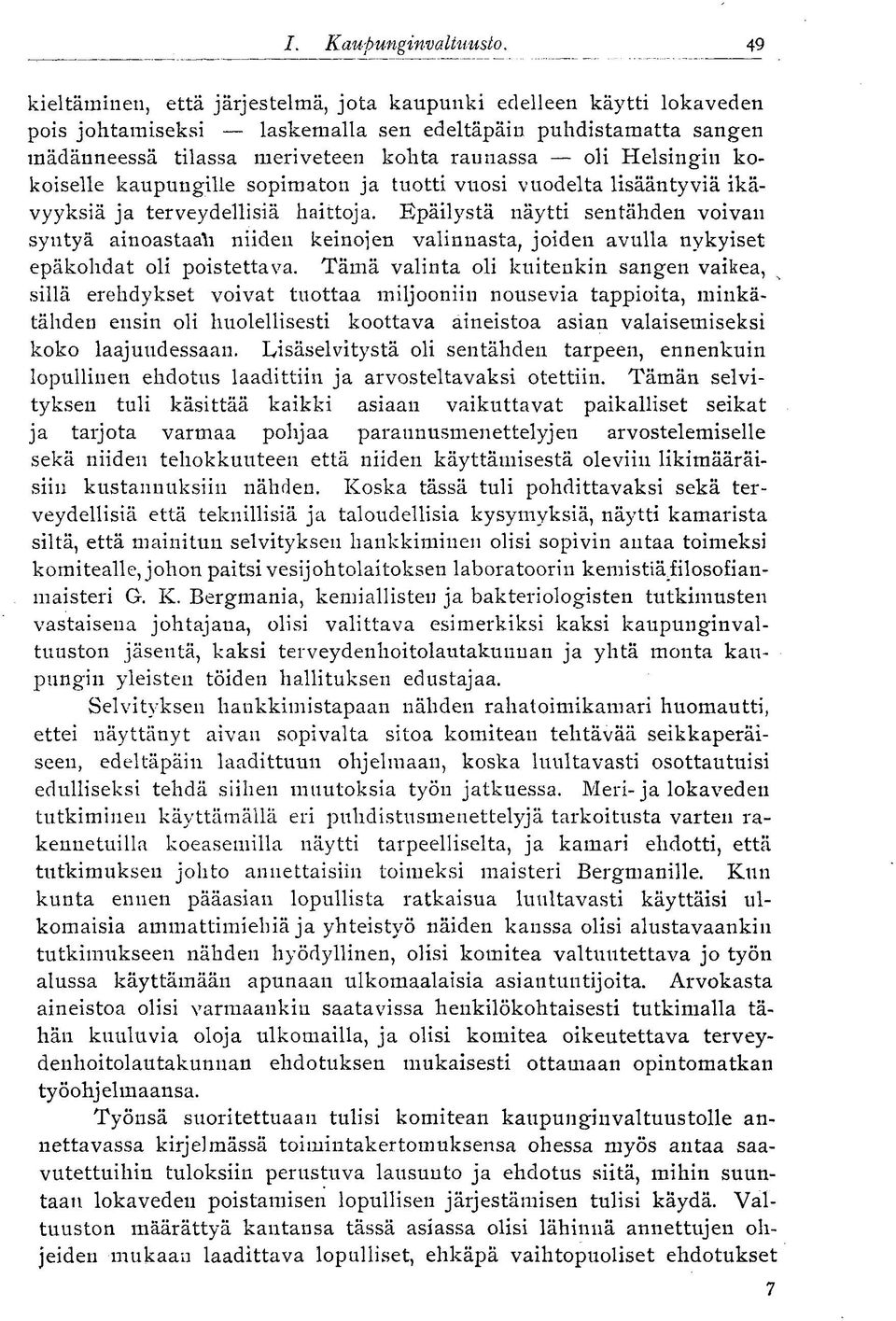 Helsingin kokoiselle kaupungille sopimaton ja tuotti vuosi vuodelta lisääntyviä ikävyyksiä ja terveydellisiä haittoja.