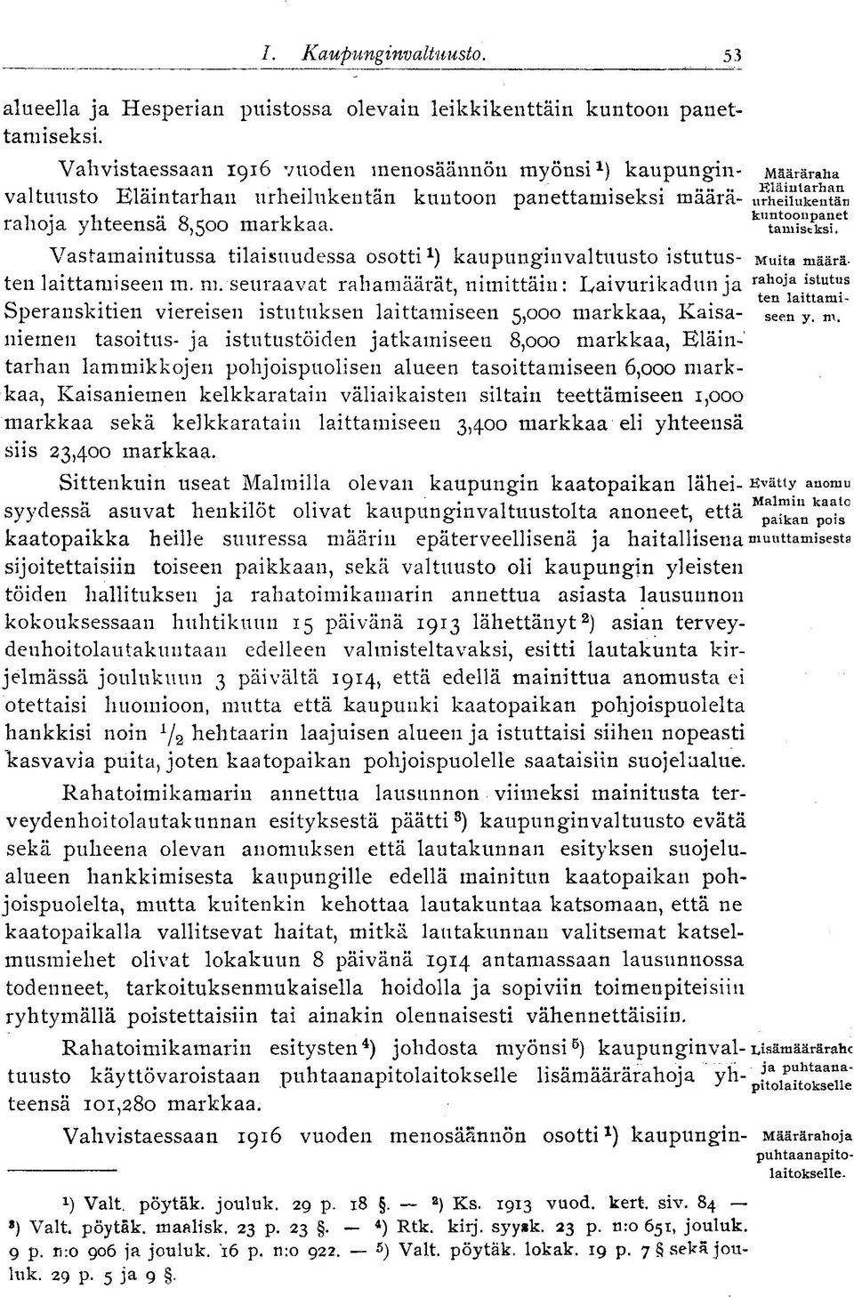 et Vastamainitussa tilaisuudessa osotti 1 ) kaupunginvaltuusto istutus- Muita määräten laittamiseen m. m. seuraavat rahamäärät nimittäin: Laivurikadun ia raho ->' a istutus 0.