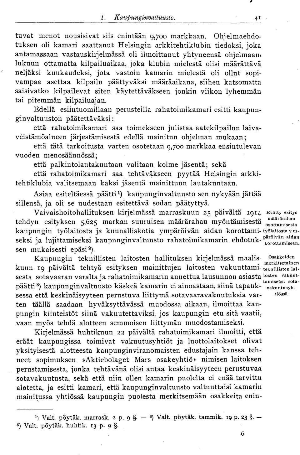 mielestä olisi määrättävä neljäksi kuukaudeksi, jota vastoin kamarin mielestä oli ollut sopivampaa asettaa kilpailu päättyväksi määräaikana, siihen katsomatta saisivatko kilpailevat siten