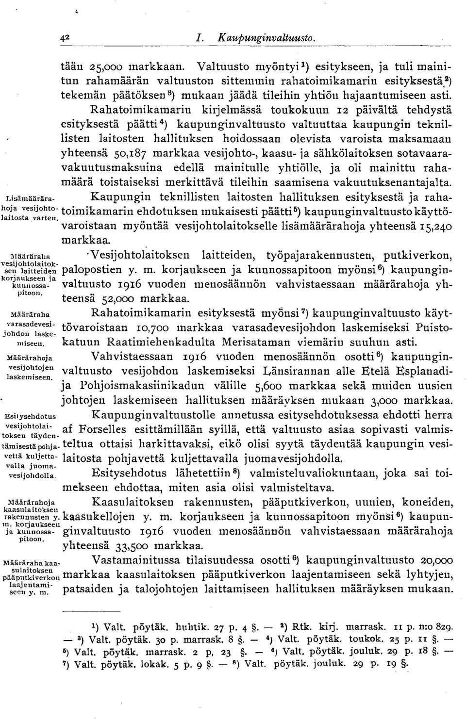 Rahatoimikamarin kirjelmässä toukokuun 12 päivältä tehdystä esityksestä päätti 4 ) kaupunginvaltuusto valtuuttaa kaupungin teknillisten laitosten hallituksen hoidossaan olevista varoista maksamaan