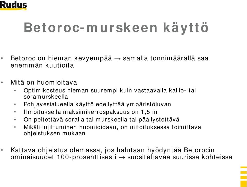 maksimikerrospaksuus on 1,5 m On peitettävä soralla tai murskeella tai päällystettävä Mikäli lujittuminen huomioidaan, on mitoituksessa