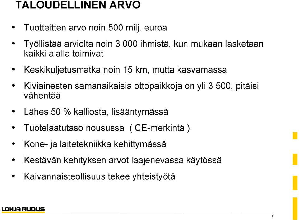 15 km, mutta kasvamassa Kiviainesten samanaikaisia ottopaikkoja on yli 3 500, pitäisi vähentää Lähes 50 %