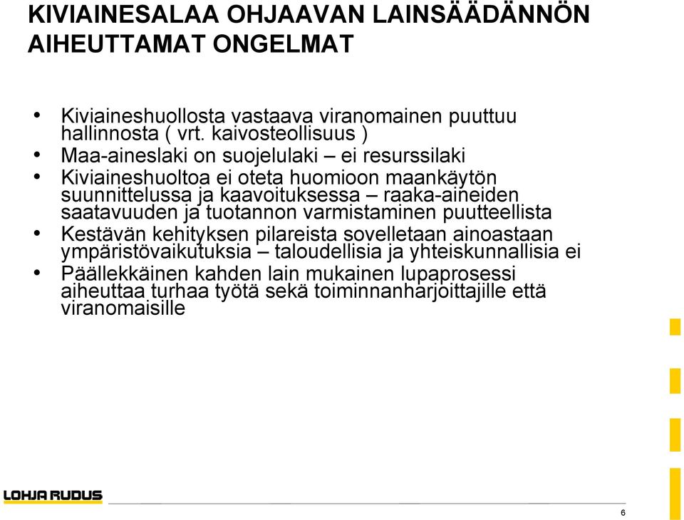 raaka-aineiden saatavuuden ja tuotannon varmistaminen puutteellista Kestävän kehityksen pilareista sovelletaan ainoastaan ympäristövaikutuksia