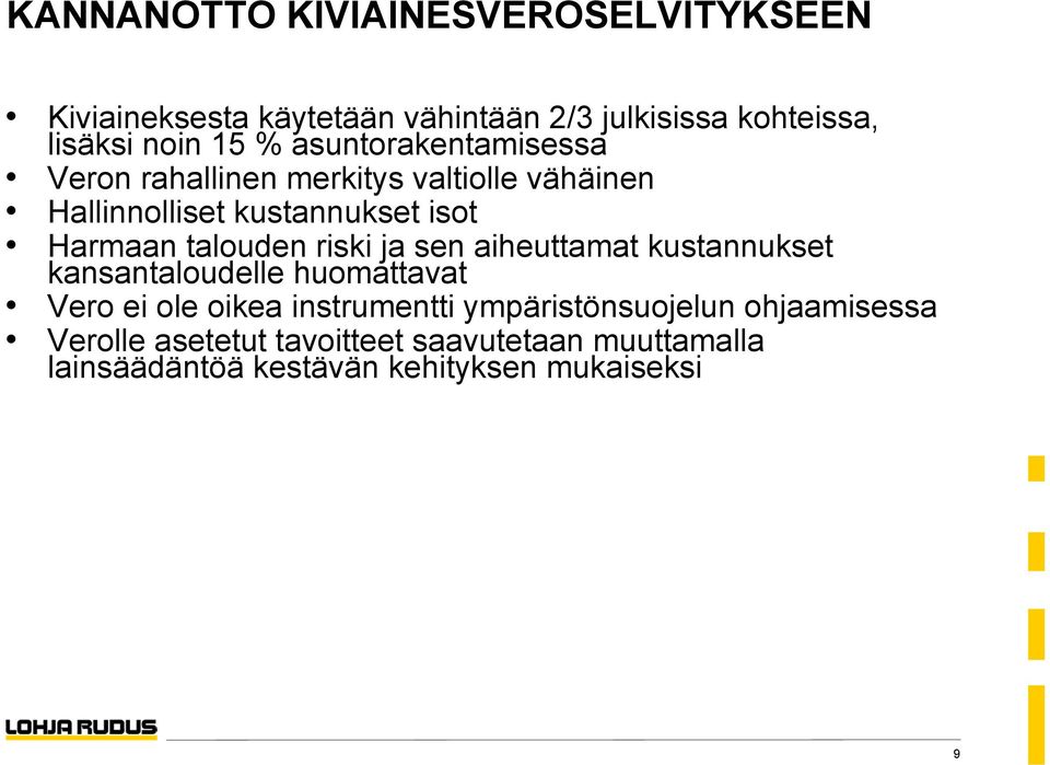 talouden riski ja sen aiheuttamat kustannukset kansantaloudelle huomattavat Vero ei ole oikea instrumentti