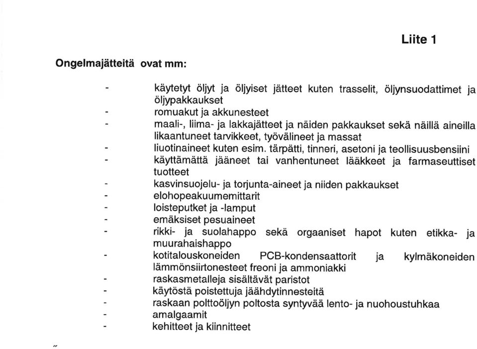 tärpätti, tinneri, asetoni ja teollisuusbensiini käyttämättä jääneet tai vanhentuneet lääkkeet ja farmaseuttiset tuotteet kasvinsuojelu- ja torjunta-aineet ja niiden pakkaukset elohopeaku umem