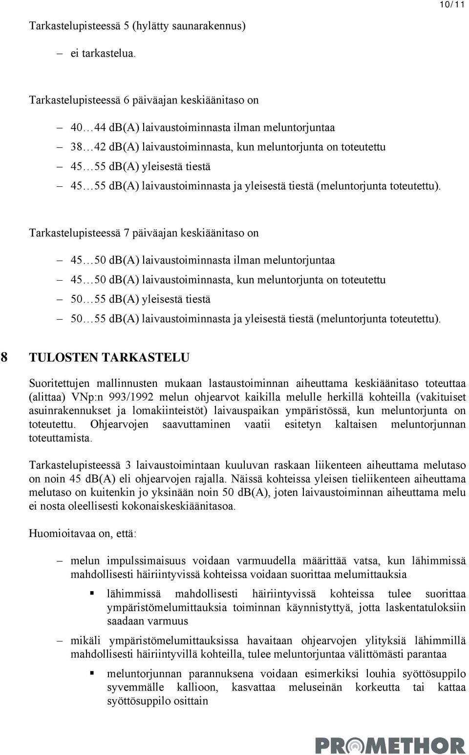 db(a) laivaustoiminnasta ja yleisestä tiestä (meluntorjunta toteutettu).