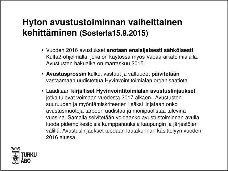 Laaditaan kirjalliset Hyvinvointitoimialan avustuslinjaukset, jotka tulevat voimaan vuodesta 2017 alkaen.