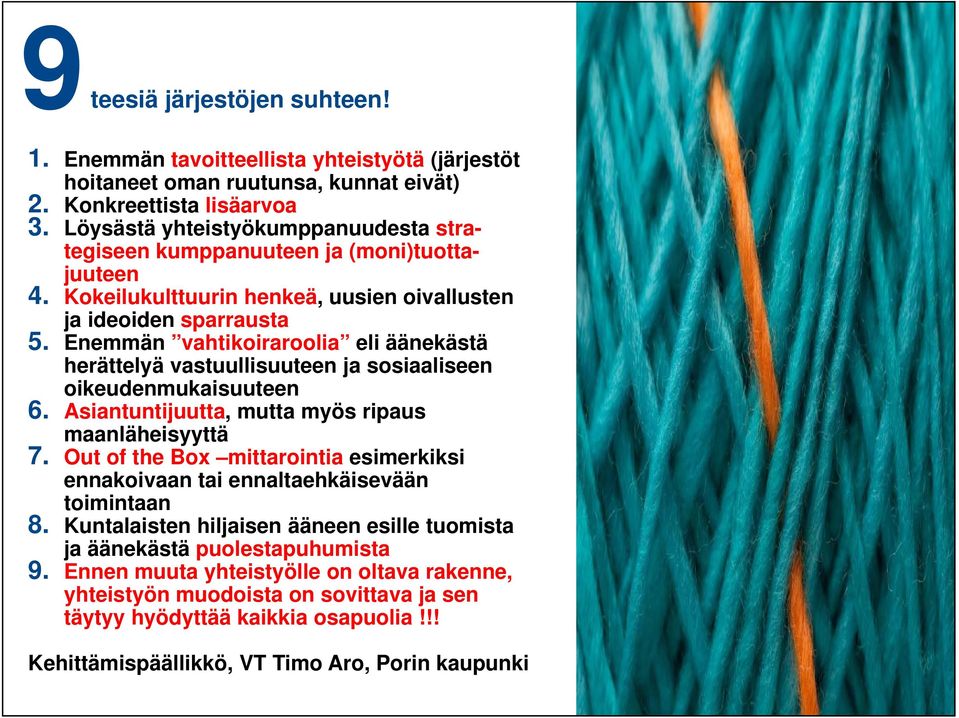 Enemmän vahtikoiraroolia eli äänekästä herättelyä vastuullisuuteen ja sosiaaliseen oikeudenmukaisuuteen 6. Asiantuntijuutta, mutta myös ripaus maanläheisyyttä 7.