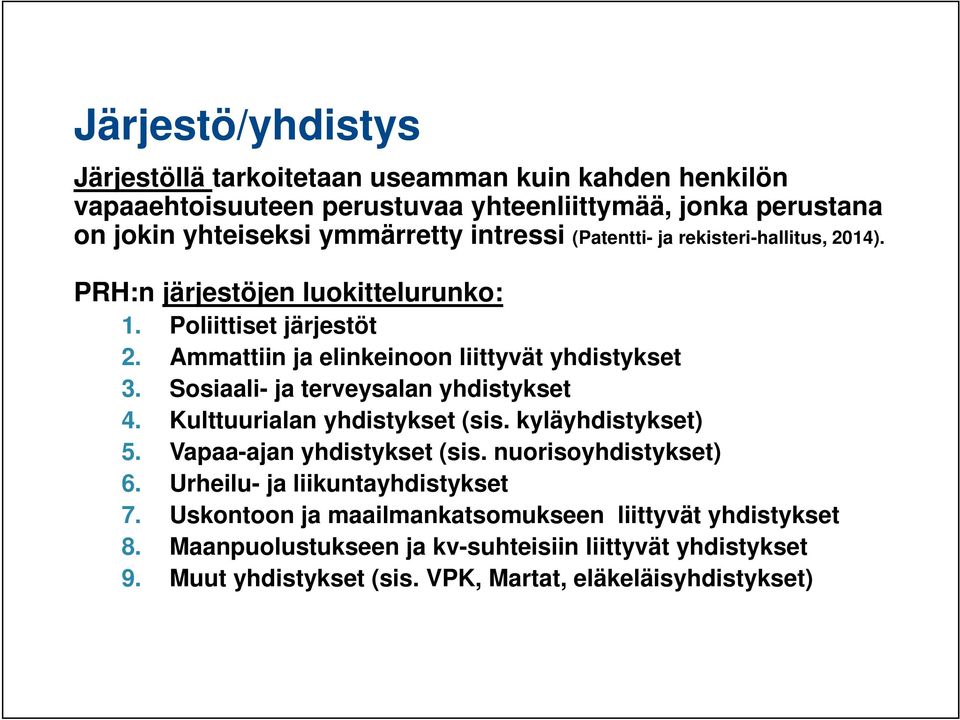 Sosiaali- ja terveysalan yhdistykset 4. Kulttuurialan yhdistykset (sis. kyläyhdistykset) 5. Vapaa-ajan yhdistykset (sis. nuorisoyhdistykset) 6.