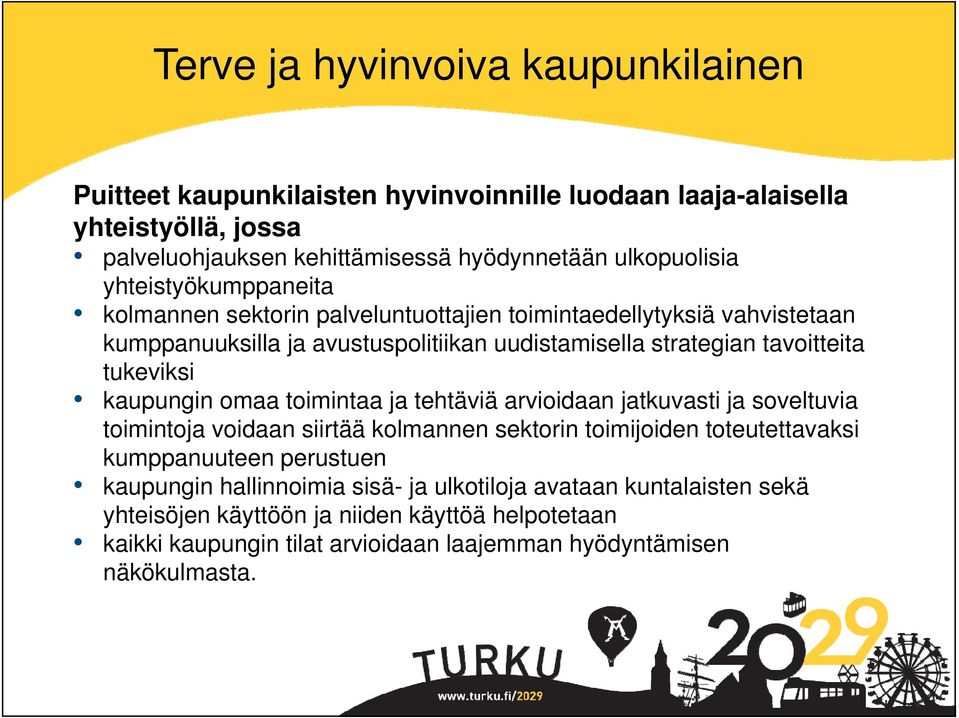 kaupungin omaa toimintaa ja tehtäviä arvioidaan jatkuvasti ja soveltuvia toimintoja voidaan siirtää kolmannen sektorin toimijoiden toteutettavaksi kumppanuuteen perustuen