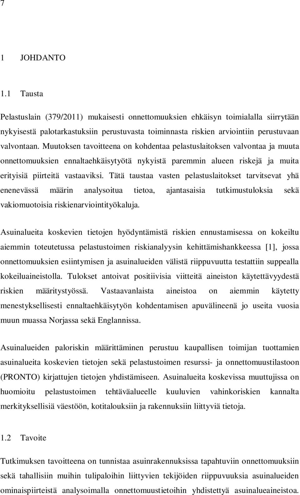 Muutoksen tavoitteena on kohdentaa pelastuslaitoksen valvontaa ja muuta onnettomuuksien ennaltaehkäisytyötä nykyistä paremmin alueen riskejä ja muita erityisiä piirteitä vastaaviksi.