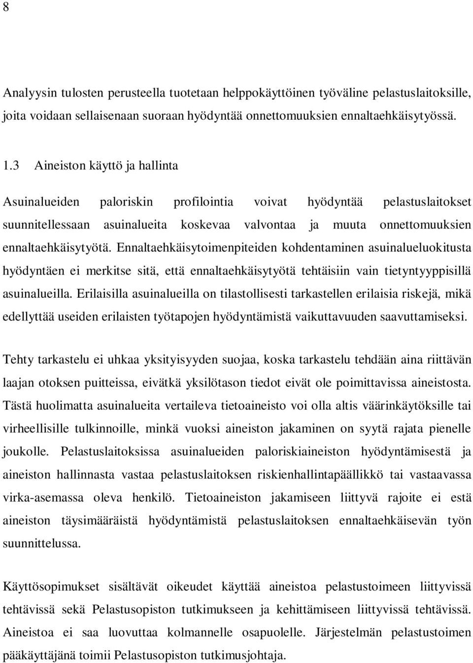 Ennaltaehkäisytoimenpiteiden kohdentaminen asuinalueluokitusta hyödyntäen ei merkitse sitä, että ennaltaehkäisytyötä tehtäisiin vain tietyntyyppisillä asuinalueilla.