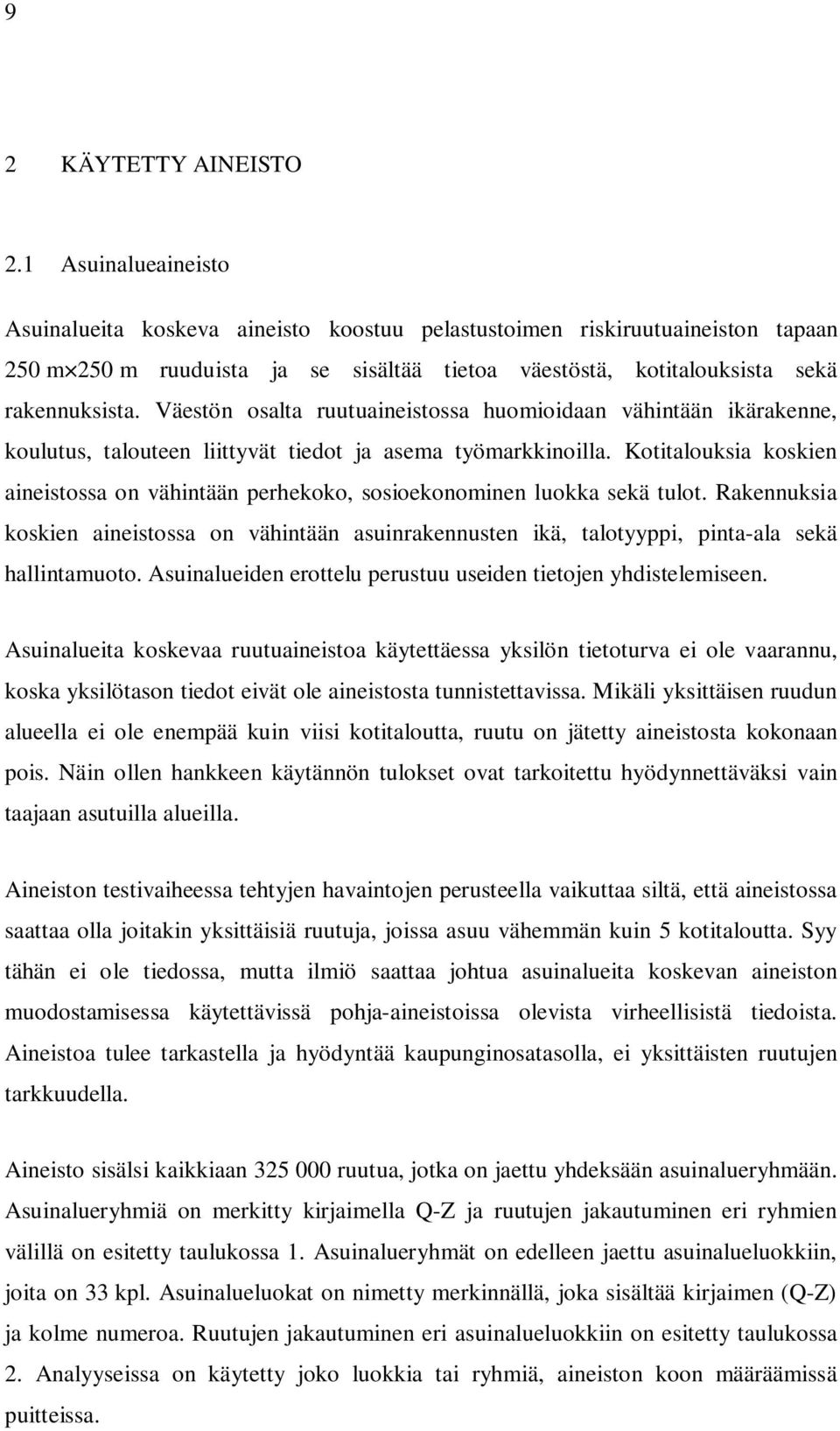 Väestön osalta ruutuaineistossa huomioidaan vähintään ikärakenne, koulutus, talouteen liittyvät tiedot ja asema työmarkkinoilla.