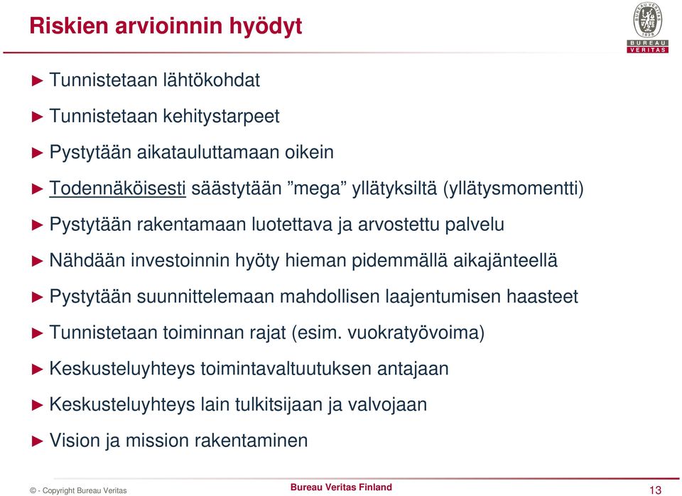 hieman pidemmällä aikajänteellä Pystytään suunnittelemaan mahdollisen laajentumisen haasteet Tunnistetaan toiminnan rajat (esim.