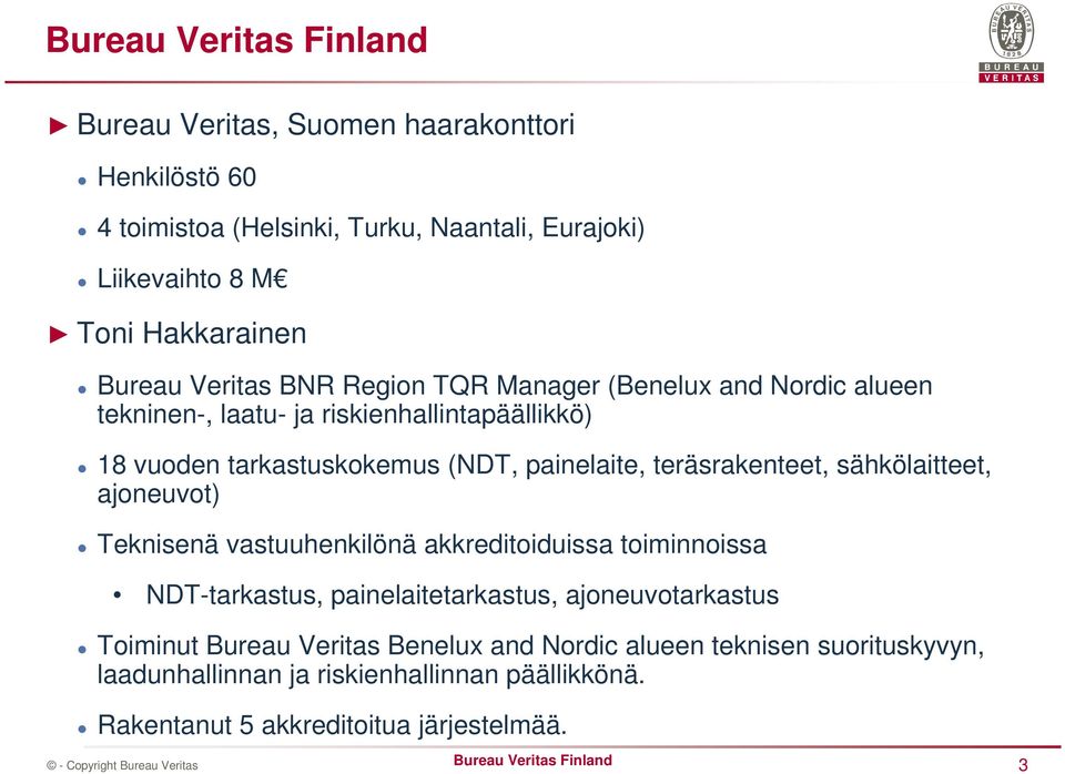 teräsrakenteet, sähkölaitteet, ajoneuvot) Teknisenä vastuuhenkilönä akkreditoiduissa toiminnoissa NDT-tarkastus, painelaitetarkastus, ajoneuvotarkastus