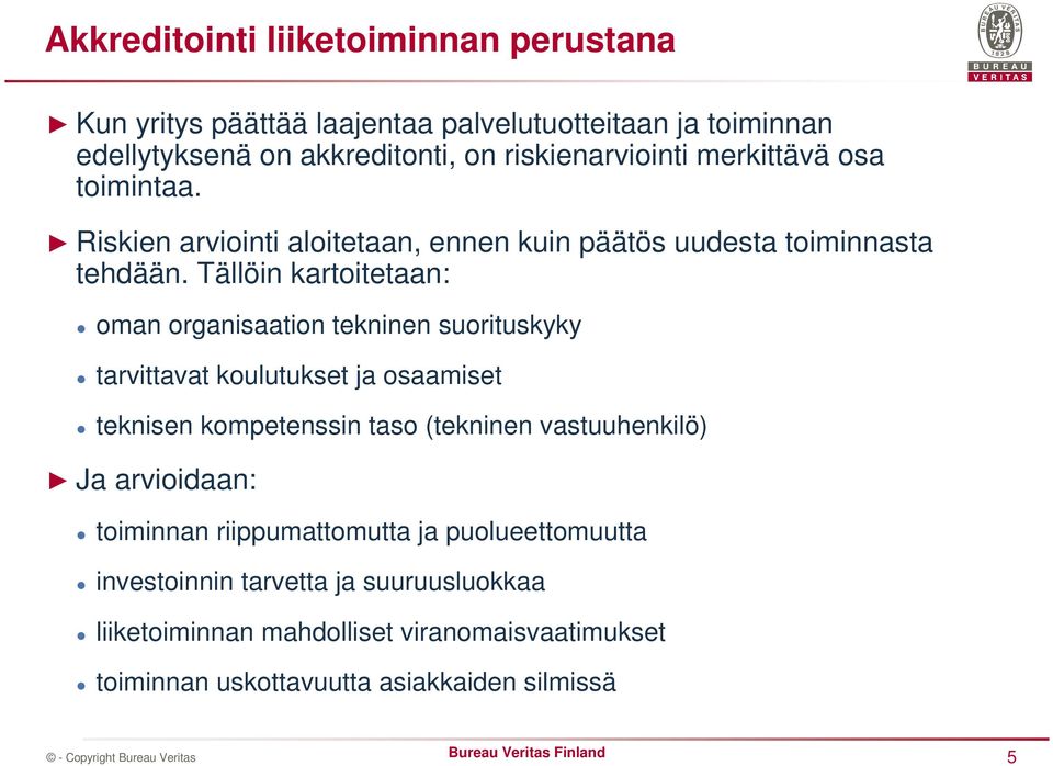 Tällöin kartoitetaan: oman organisaation tekninen suorituskyky tarvittavat koulutukset ja osaamiset teknisen kompetenssin taso (tekninen