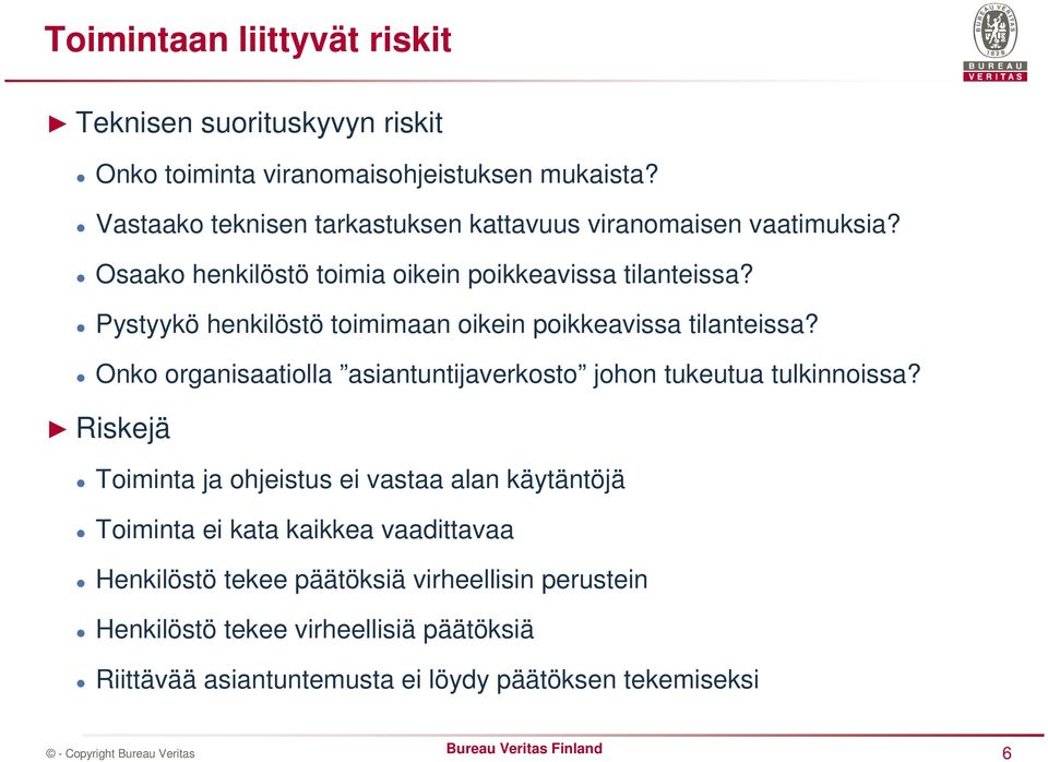 Pystyykö henkilöstö toimimaan oikein poikkeavissa tilanteissa? Onko organisaatiolla asiantuntijaverkosto johon tukeutua tulkinnoissa?