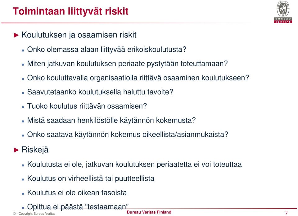 Saavutetaanko koulutuksella haluttu tavoite? Tuoko koulutus riittävän osaamisen? Mistä saadaan henkilöstölle käytännön kokemusta?